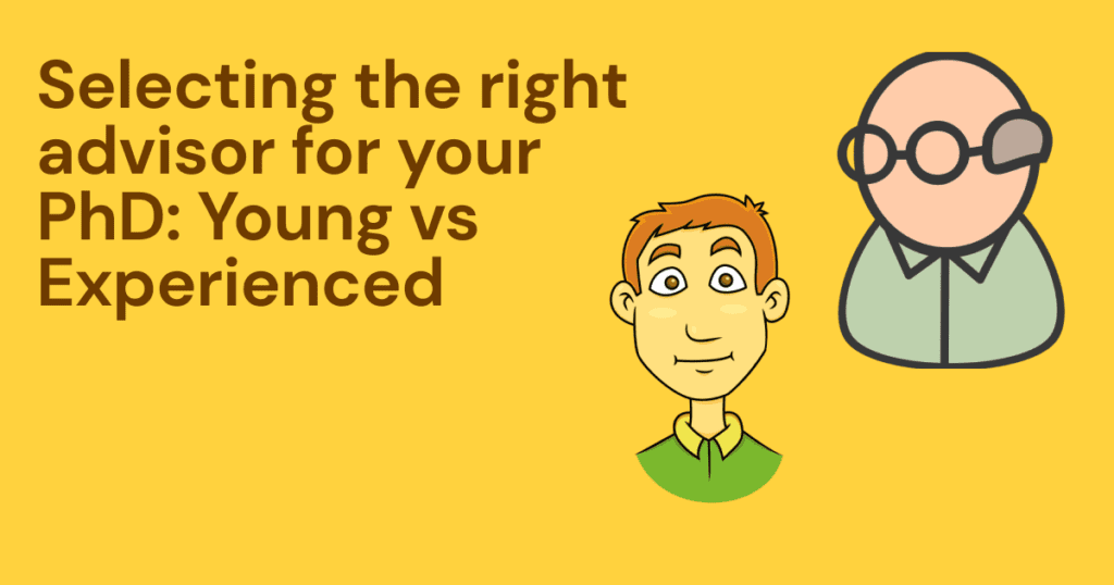 Selecting the right advisor for your PhD: Young vs Experienced