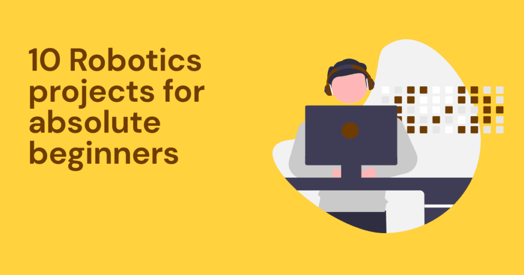 Robotics projects for absolute beginners