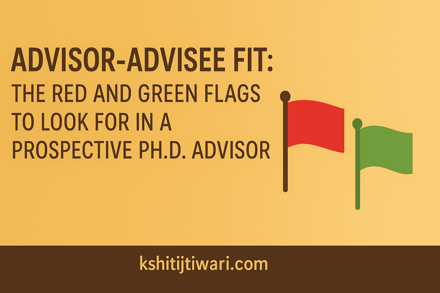 PhD Advisor-Advisee Fit: The Red and Green Flags to Look for in a Prospective Ph.D. Supervisor