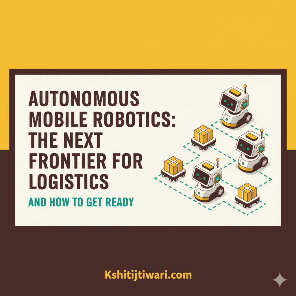 Autonomous Mobile Robotics: The Next Frontier for Logistics & How to Prepare