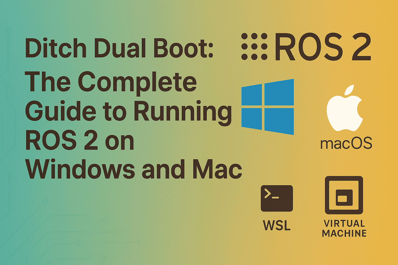 Ditch Dual Boot: The Complete Guide to Running ROS 2 on Windows and Mac